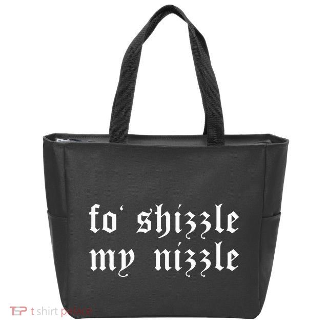 Fo Shizzle My Nizzle Funny Novelty Gangster Rap Zip Tote Bag