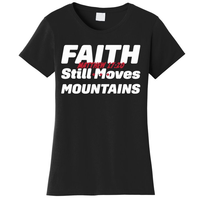 Faith Still Moves Mountains Matthew 17 20 Women's T-Shirt