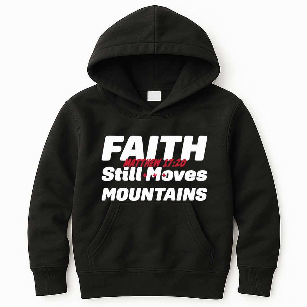 Faith Still Moves Mountains Matthew 17 20 Kids Hoodie