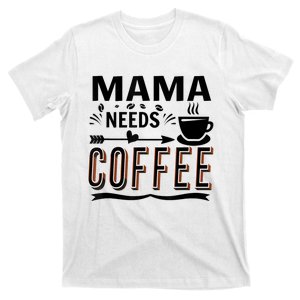 Funny Saying Mama Needs Coffee T-Shirt