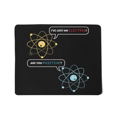 Funny Science Math Jokes Nerdy Humor I Lost An Electron. Are You Positive Chemistry Joke Mousepad