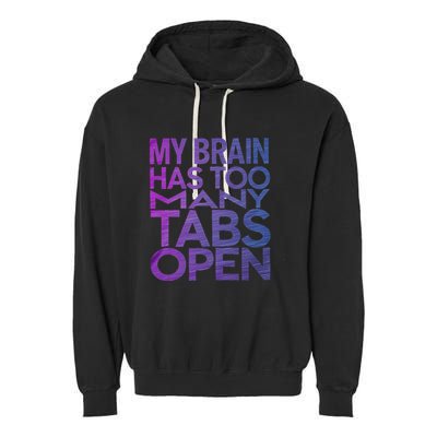 Funny Saying My Brain Has Too Many Tabs Open Overthinking Garment-Dyed Fleece Hoodie