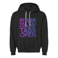 Funny Saying My Brain Has Too Many Tabs Open Overthinking Garment-Dyed Fleece Hoodie