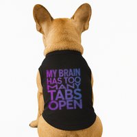 Funny Saying My Brain Has Too Many Tabs Open Overthinking Doggie Tank