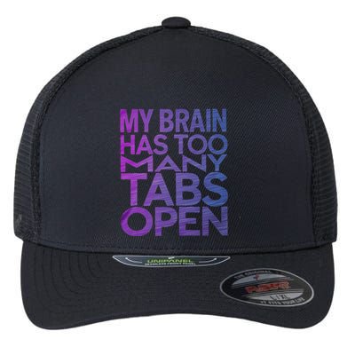 Funny Saying My Brain Has Too Many Tabs Open Overthinking Flexfit Unipanel Trucker Cap