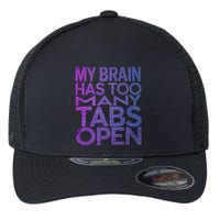 Funny Saying My Brain Has Too Many Tabs Open Overthinking Flexfit Unipanel Trucker Cap