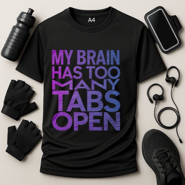 Funny Saying My Brain Has Too Many Tabs Open Overthinking Performance Shirt