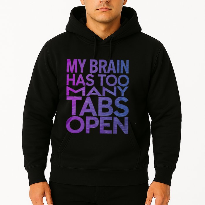 Funny Saying My Brain Has Too Many Tabs Open Overthinking Hoodie