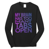 Funny Saying My Brain Has Too Many Tabs Open Overthinking Long Sleeve Shirt
