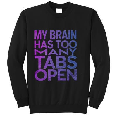 Funny Saying My Brain Has Too Many Tabs Open Overthinking Sweatshirt