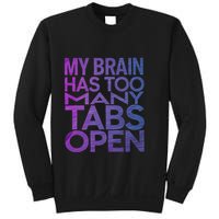 Funny Saying My Brain Has Too Many Tabs Open Overthinking Sweatshirt