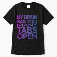Funny Saying My Brain Has Too Many Tabs Open Overthinking Tall T-Shirt