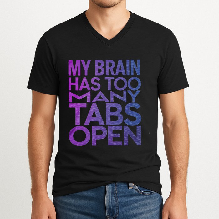 Funny Saying My Brain Has Too Many Tabs Open Overthinking V-Neck T-Shirt