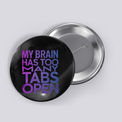 Funny Saying My Brain Has Too Many Tabs Open Overthinking Button