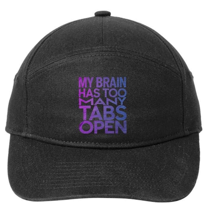 Funny Saying My Brain Has Too Many Tabs Open Overthinking 7-Panel Snapback Hat