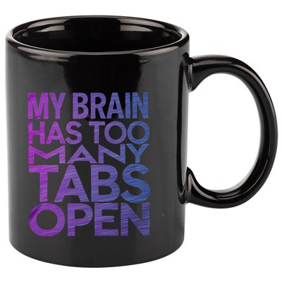 Funny Saying My Brain Has Too Many Tabs Open Overthinking 11oz C Handle Ceramic Mug