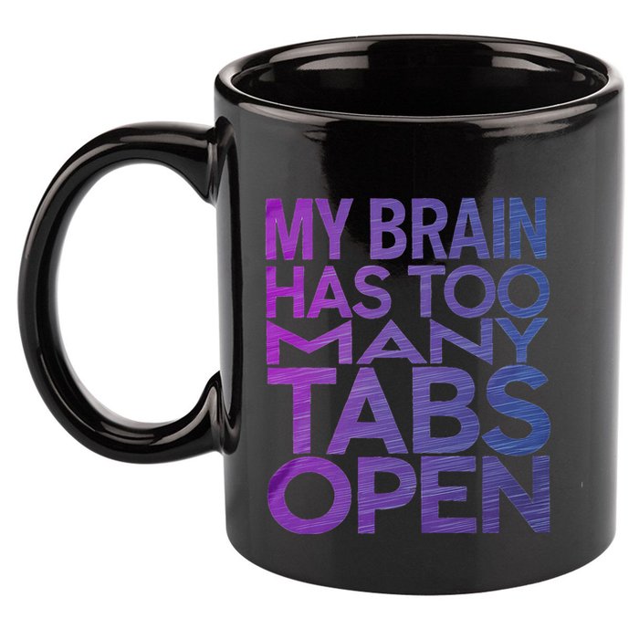 Funny Saying My Brain Has Too Many Tabs Open Overthinking 11oz C Handle Ceramic Mug