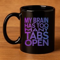 Funny Saying My Brain Has Too Many Tabs Open Overthinking 11oz C Handle Ceramic Mug