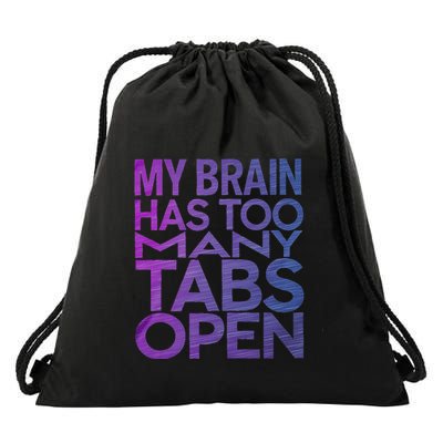 Funny Saying My Brain Has Too Many Tabs Open Overthinking Drawstring Bag