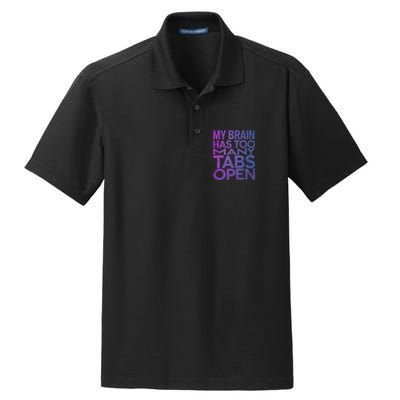 Funny Saying My Brain Has Too Many Tabs Open Overthinking Dry Zone Grid Polo
