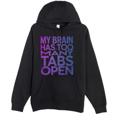 Funny Saying My Brain Has Too Many Tabs Open Overthinking Premium Pullover Hoodie