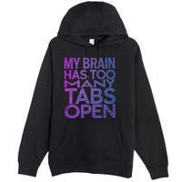 Funny Saying My Brain Has Too Many Tabs Open Overthinking Premium Pullover Hoodie
