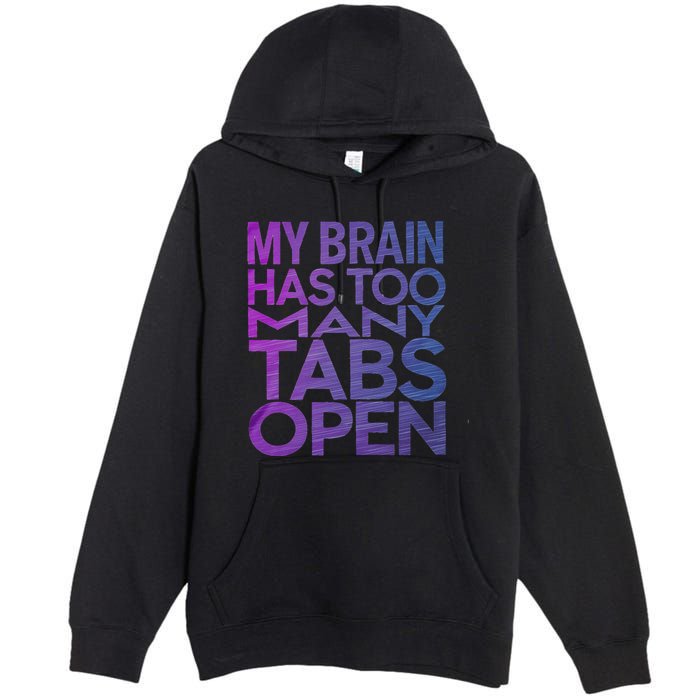Funny Saying My Brain Has Too Many Tabs Open Overthinking Premium Pullover Hoodie