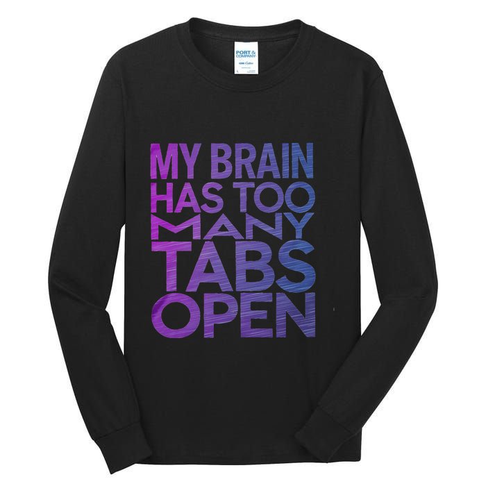 Funny Saying My Brain Has Too Many Tabs Open Overthinking Tall Long Sleeve T-Shirt