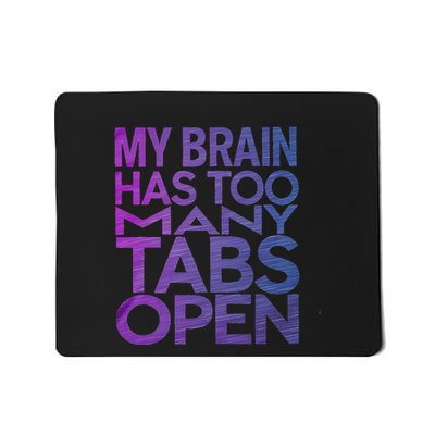 Funny Saying My Brain Has Too Many Tabs Open Overthinking Mousepad