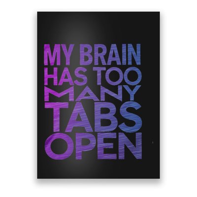 Funny Saying My Brain Has Too Many Tabs Open Overthinking Poster