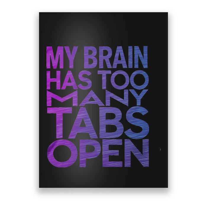 Funny Saying My Brain Has Too Many Tabs Open Overthinking Poster