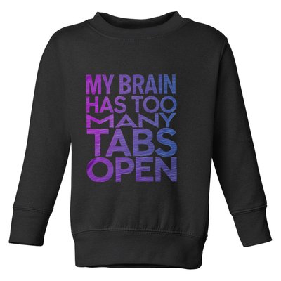 Funny Saying My Brain Has Too Many Tabs Open Overthinking Toddler Sweatshirt