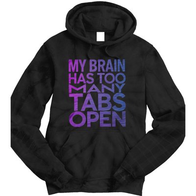 Funny Saying My Brain Has Too Many Tabs Open Overthinking Tie Dye Hoodie