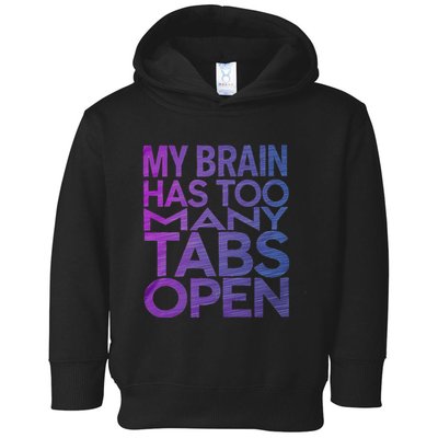 Funny Saying My Brain Has Too Many Tabs Open Overthinking Toddler Hoodie