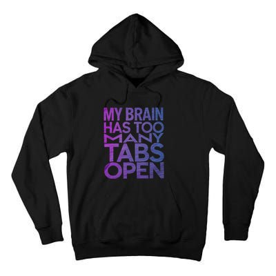 Funny Saying My Brain Has Too Many Tabs Open Overthinking Tall Hoodie