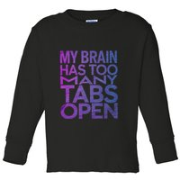 Funny Saying My Brain Has Too Many Tabs Open Overthinking Toddler Long Sleeve Shirt