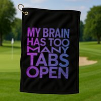 Funny Saying My Brain Has Too Many Tabs Open Overthinking Golf Towel