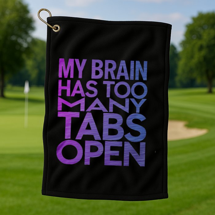 Funny Saying My Brain Has Too Many Tabs Open Overthinking Golf Towel