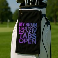 Funny Saying My Brain Has Too Many Tabs Open Overthinking Golf Towel