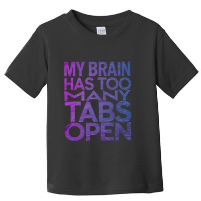Funny Saying My Brain Has Too Many Tabs Open Overthinking Toddler T-Shirt