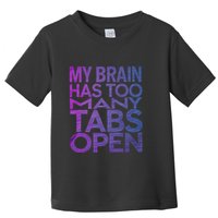 Funny Saying My Brain Has Too Many Tabs Open Overthinking Toddler T-Shirt