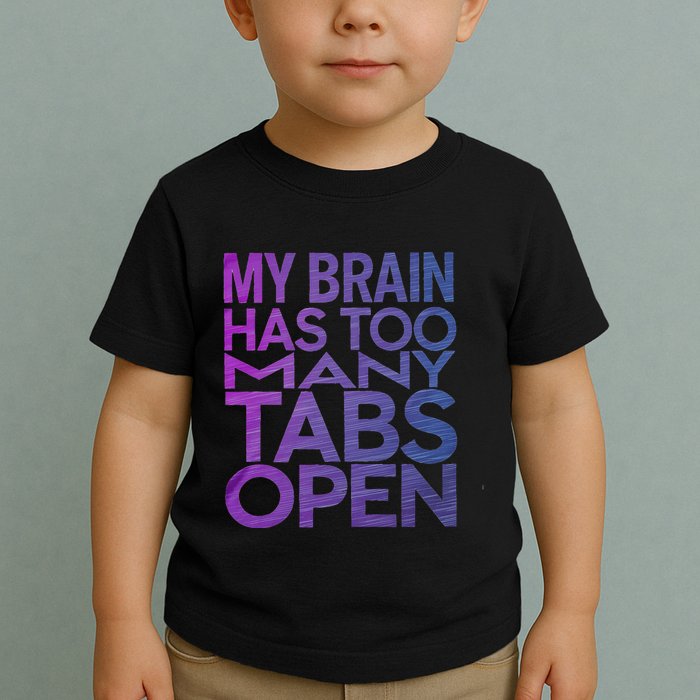 Funny Saying My Brain Has Too Many Tabs Open Overthinking Toddler T-Shirt