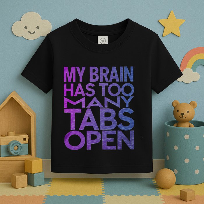 Funny Saying My Brain Has Too Many Tabs Open Overthinking Toddler T-Shirt