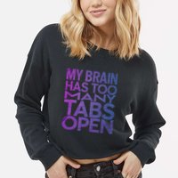 Funny Saying My Brain Has Too Many Tabs Open Overthinking Cropped Pullover Crew