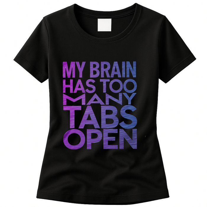Funny Saying My Brain Has Too Many Tabs Open Overthinking Womens T-Shirt
