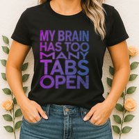 Funny Saying My Brain Has Too Many Tabs Open Overthinking Womens T-Shirt