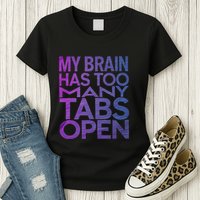 Funny Saying My Brain Has Too Many Tabs Open Overthinking Womens T-Shirt