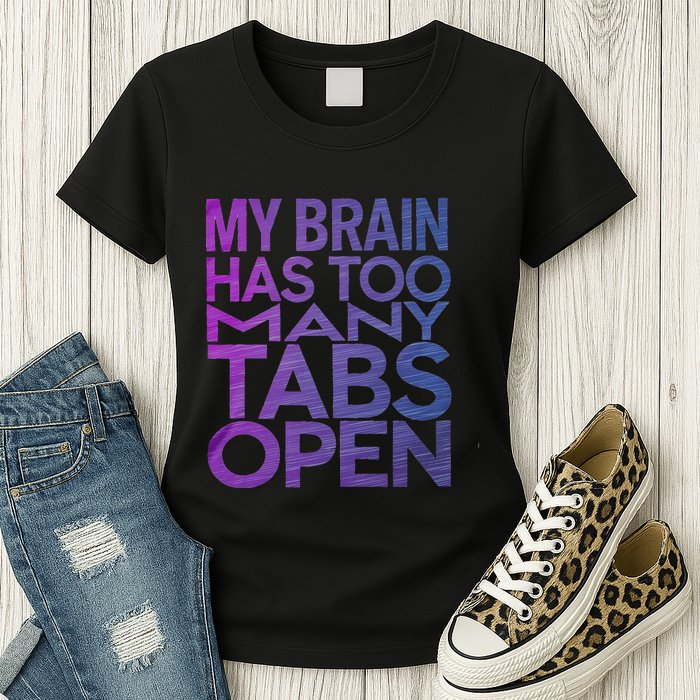 Funny Saying My Brain Has Too Many Tabs Open Overthinking Womens T-Shirt
