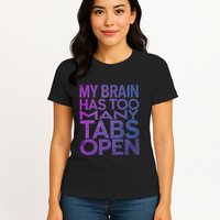 Funny Saying My Brain Has Too Many Tabs Open Overthinking Womens T-Shirt