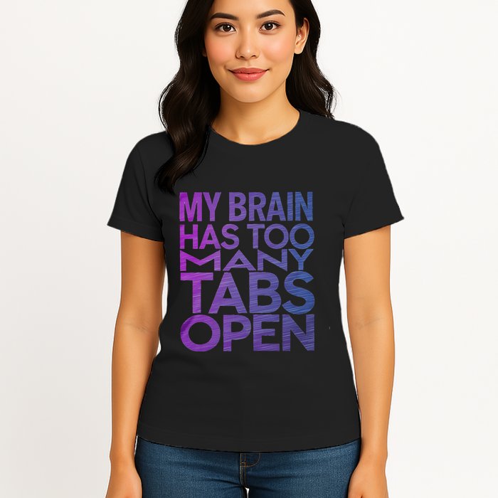 Funny Saying My Brain Has Too Many Tabs Open Overthinking Womens T-Shirt